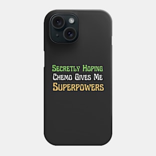 Secretly Hoping Chemo Gives Me Superpowers Phone Case