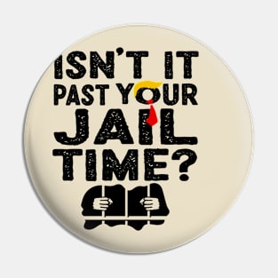 Isn't it past your jail time? Pin