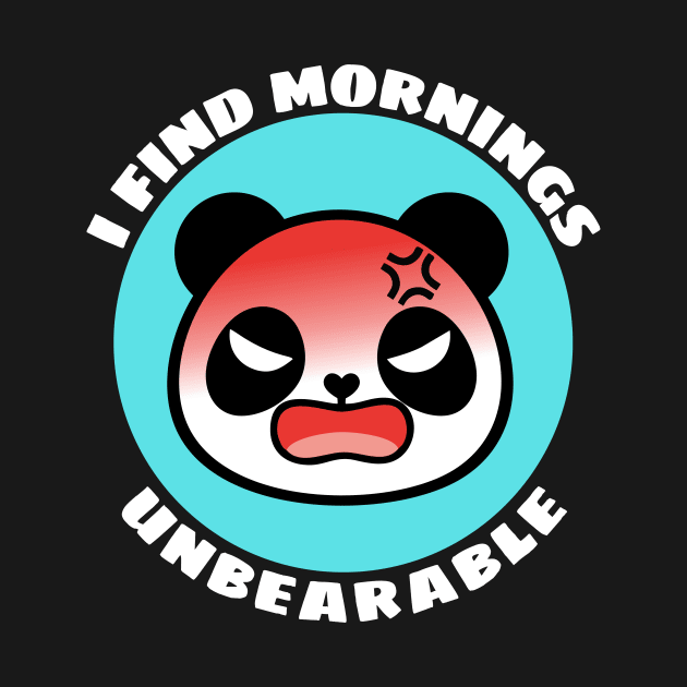 I Find Mornings Unbearable | Bear Pun by Allthingspunny