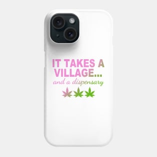 It Takes A Village... And A Dispensary Phone Case