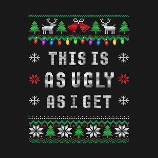 This Is As Ugly As I Get Funny Ugly Christmas T-Shirt