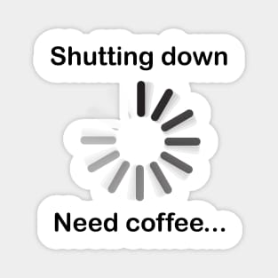 Shutting down, need coffee Magnet