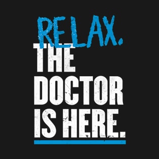 Relax the Doctor is here T-Shirt