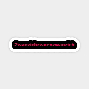 Happy 2022 in German Ruhrpott dialect 2022 is Zwanzichzwoenzwanzich Magnet