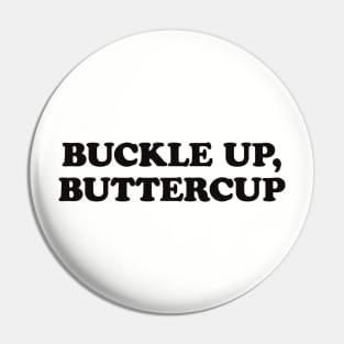 buttercup, buckle up, buckle up buttercup Pin