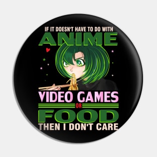 If It's not Anime Video games or Food I don't Care T-Shirt Pin