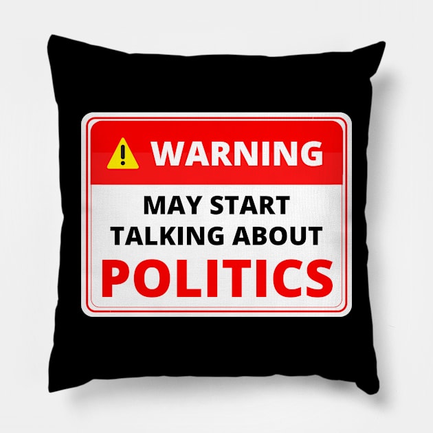 Warning May Start Talking About Politics Pillow by Artmmey