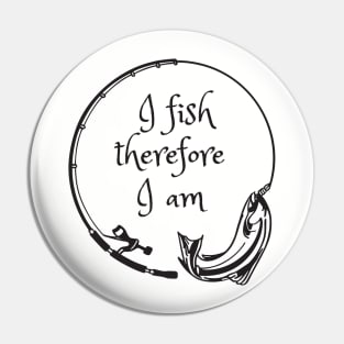 I fish therefore I am Pin