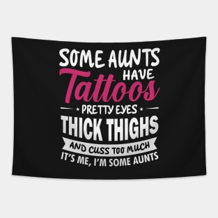 Some Aunts Have Tattoos Pretty eyes Thick Thighs Tapestry