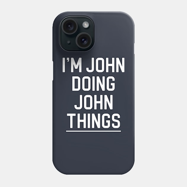 Funny John Name Gift John Gift I'm John Doing John Things Phone Case by kmcollectible