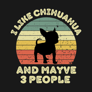 I like chihuahua and maybe 3 people T-Shirt