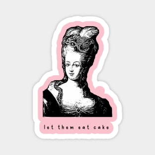 Marie Antoinette Vibes let them eat cake versailles france queen funny Magnet