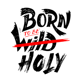 Born To Be Holy T-Shirt
