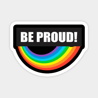 Be Proud - Rainbow Pride celebration design Magnet