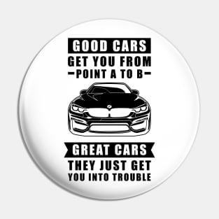 The Good Cars Get You From Point A To B, Great Cars - They Just Get You Into Trouble - Funny Car Quote Pin