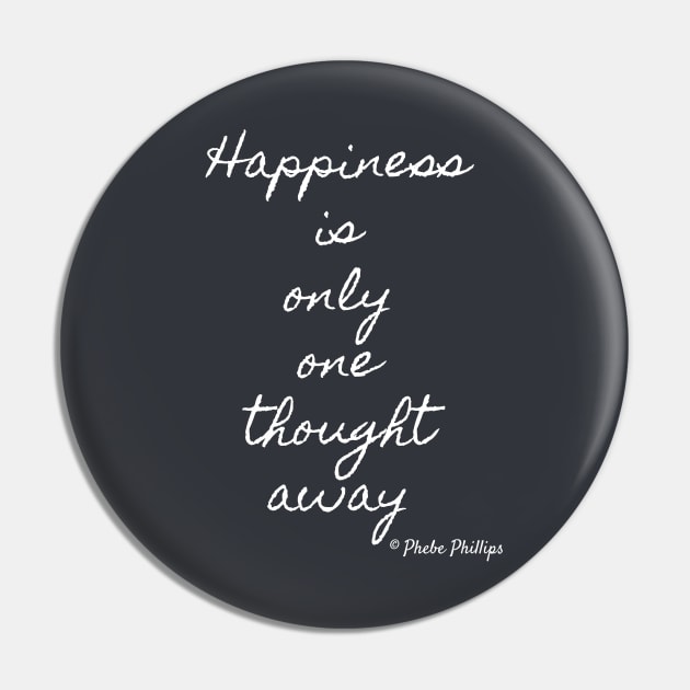 Happiness Is Only One Thought Away Pin by Phebe Phillips