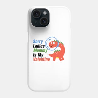 Kids Sorry Girls Mommy Is My Valentine Dino Phone Case