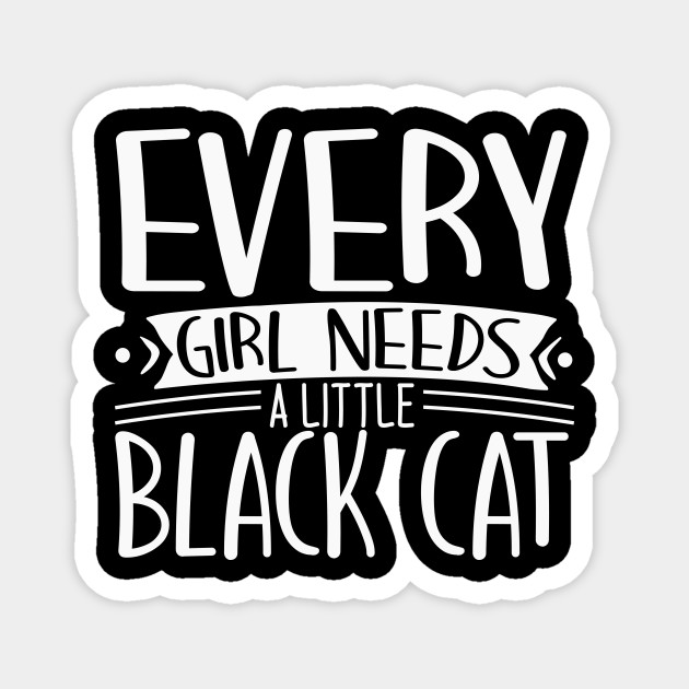 Every Girl Needs A Little Black Cat Black Cat Lover Gift