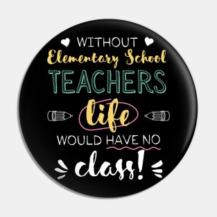 Without Elementary School Teachers Gift Idea - Funny Quote - No Class Pin