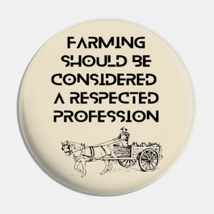 Farmers - Farming should be considered a respected profession Pin