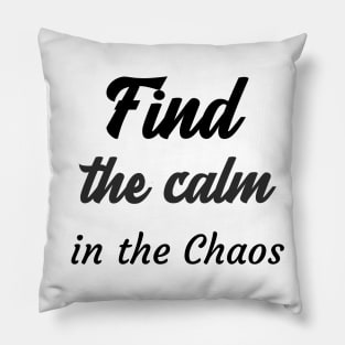 Find the calm in the chaos Pillow