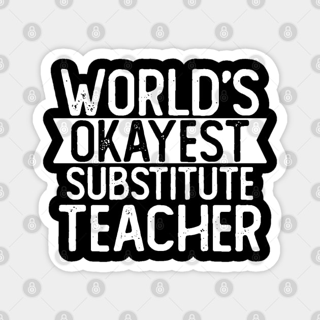 World's Okayest Substitute Teacher T shirt Substitute Teacher Gift Magnet by mommyshirts