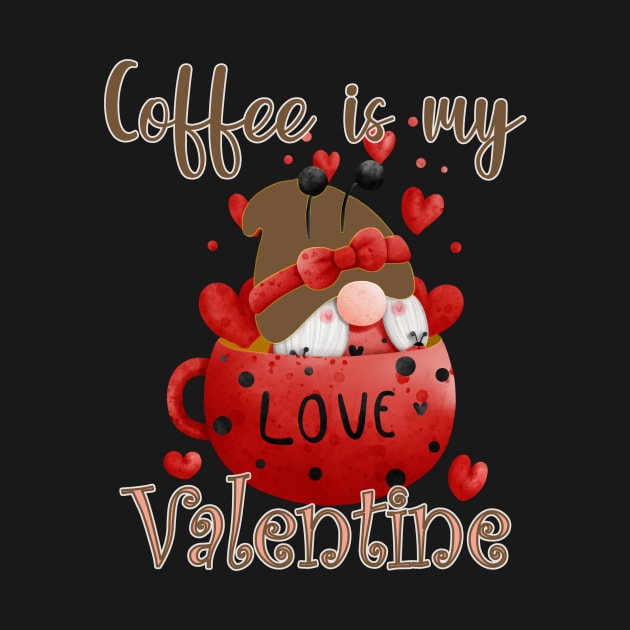 COFFEE IS MY VALENTINE - LOVE AND GNOME by KathyNoNoise