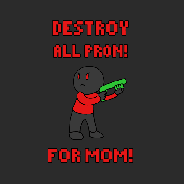 Destroy All Pr0n by joshthecartoonguy