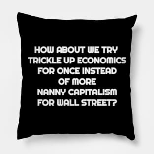 Sick of Trickle Down Economics and Nanny Capitalism Pillow