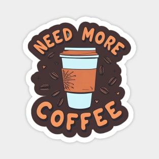 Need More Coffee Magnet