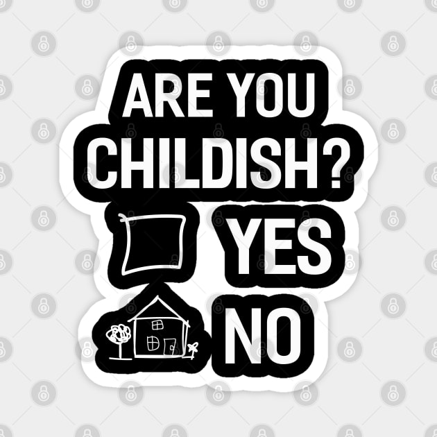 Are you Childish Magnet by Dojaja