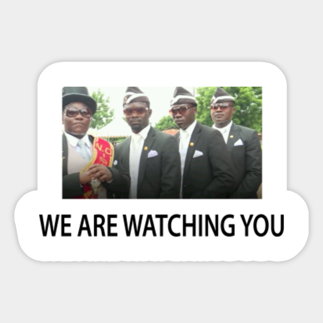 We Are Watching You Coffin Dance Meme Sticker Teepublic