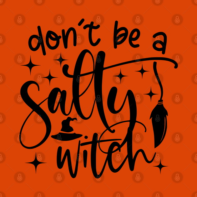 Don't Be a Salty Witch by shemazingdesigns