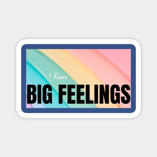 I Have Big Feelings Magnet by gabrielsanders