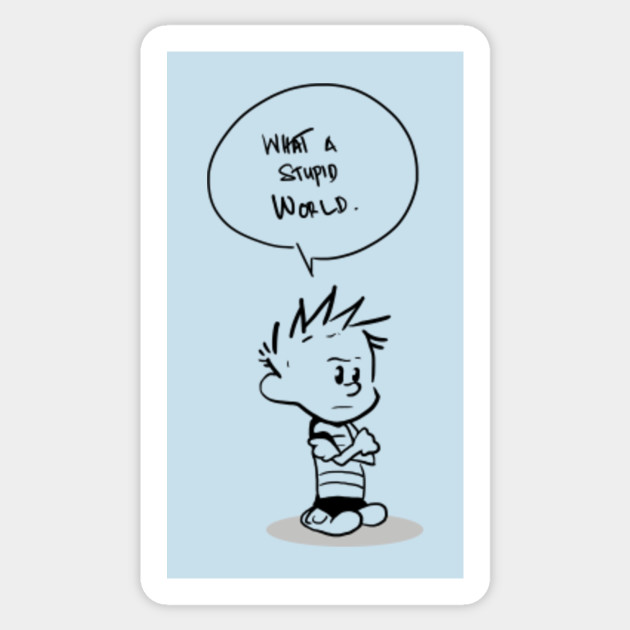 Stupid World Calvin And Hobbes Sticker Teepublic Uk