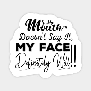 If My Mouth Doesn't Say It My Face Definitely Will - Funny Summer Sayings Quotes Sarcastic Gift Magnet