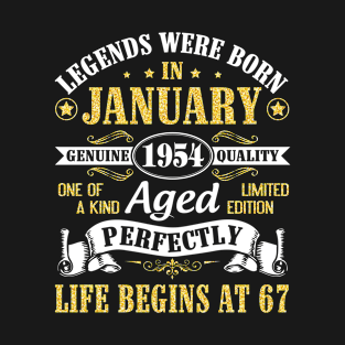 Legends Were Born In January 1954 Genuine Quality Aged Perfectly Life Begins At 67 Years Birthday T-Shirt