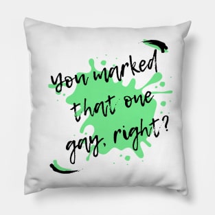 You marked that one gay, right? Pillow