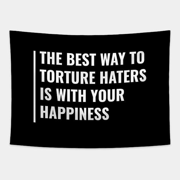 Torture Haters With Your Happiness. Hater Quote Tapestry by kamodan