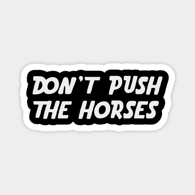 Don’t Push the Horses Magnet by ArtistTee ⭐⭐⭐⭐⭐