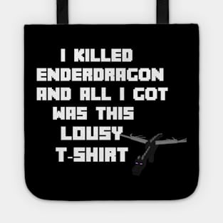 I Killed Enderdragon And All I Got Was This Lousy T-Shirt Tote