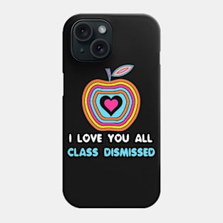 I Love You All Class Dismissed Phone Case