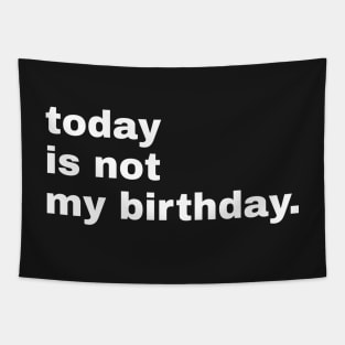 Today is not my birthday. Tapestry