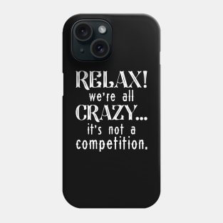 Relax We’re All Crazy Phone Case