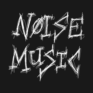 Dark and Gritty NOISE MUSIC text T-Shirt