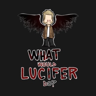 What would lucifer do T-Shirt