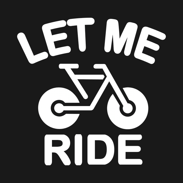 Let Me Ride by ThyShirtProject - Affiliate