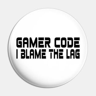 Gamer code, I blame the lag Pin