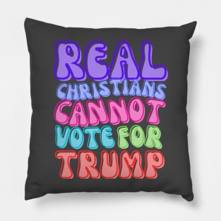 REAL CHRISTIANS DON'T VOTE FOR TRUMP Pillow