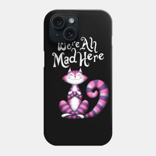 Cheshire Cat: We're All Mad Here Phone Case